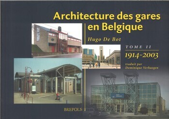 Architecture des gares en Belgique. Tome II. 1914-2003